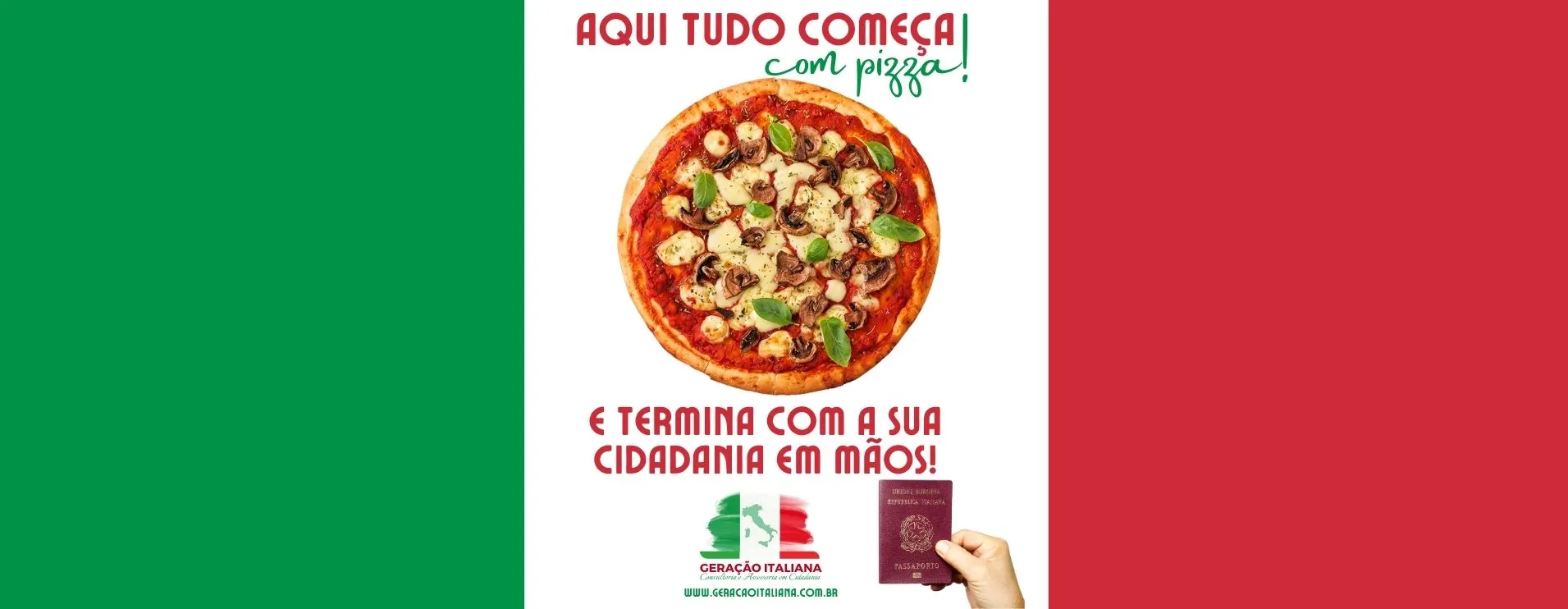 Imagem mostra uma pizza, o logo da Geração Italiana e uma mão segurando o passaporte italiano com a frase: "Aqui tudo começa com pizza e termina com a sua cidadania em mãos".